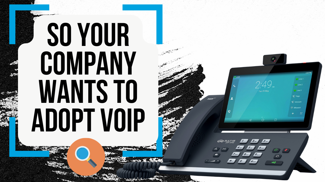 So your company wants to adopt VOIP?